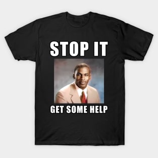 stop it, get some help T-Shirt